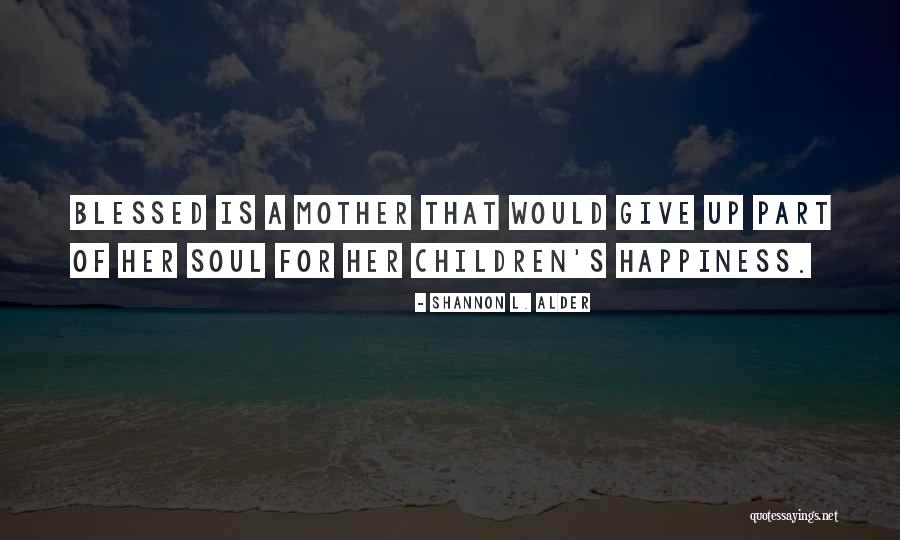 Mother Sacrifices Quotes By Shannon L. Alder Mother Sacrifices Quotes By Shannon L. Alder