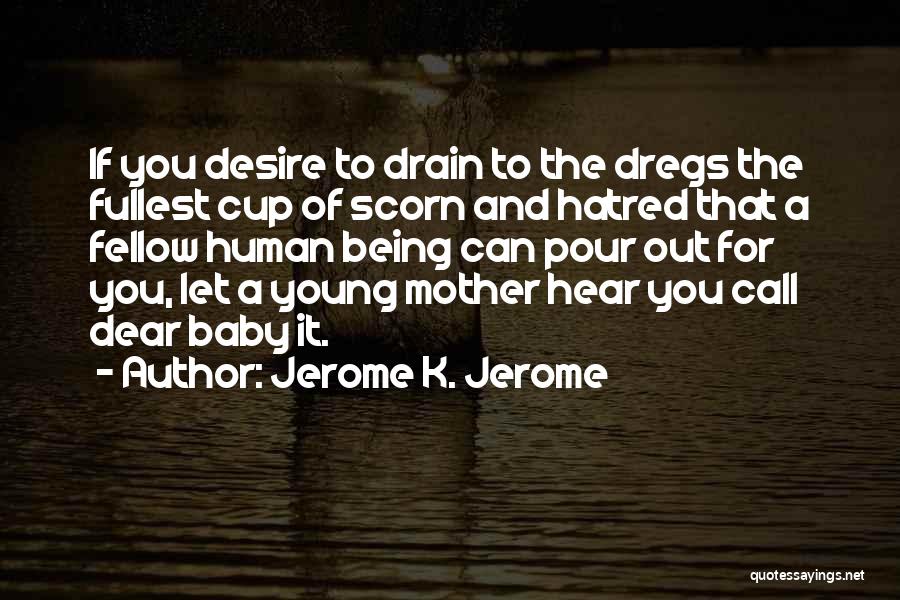 Mother Scorn Quotes By Jerome K. Jerome