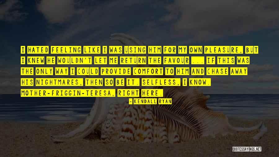 Mother Selfless Quotes By Kendall Ryan Mother Selfless Quotes By Kendall Ryan