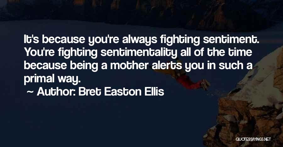 Mother Sentiment Quotes By Bret Easton Ellis