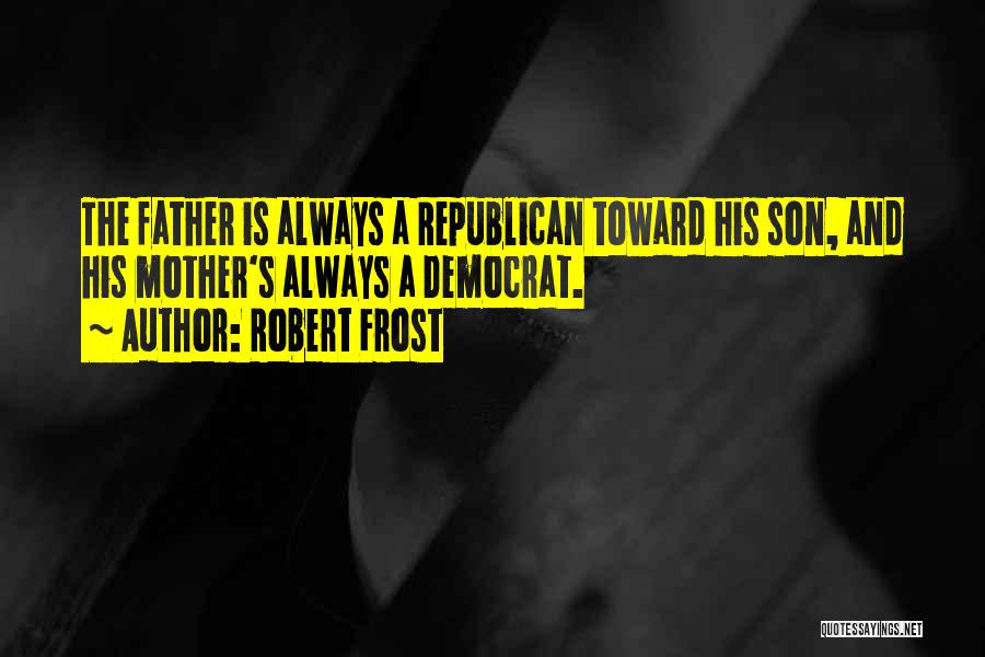 Mother Son And Father Quotes By Robert Frost