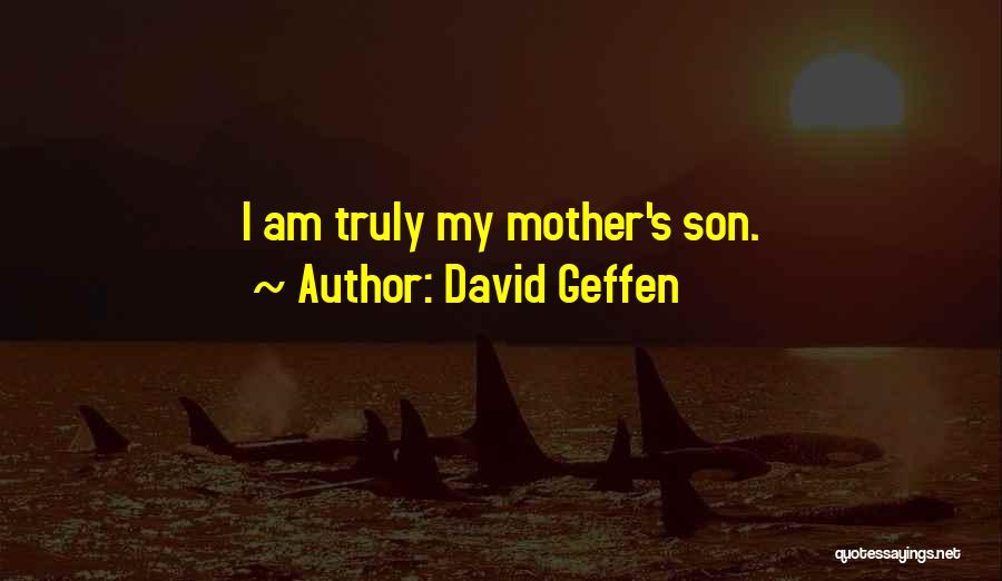 Mother & Son Quotes By David Geffen