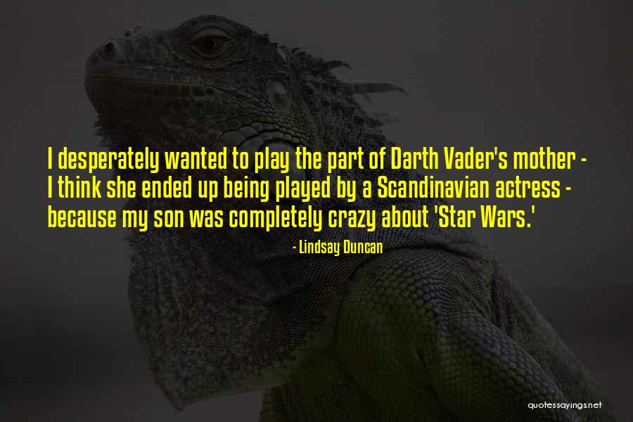 Mother & Son Quotes By Lindsay Duncan Mother & Son Quotes By Lindsay Duncan