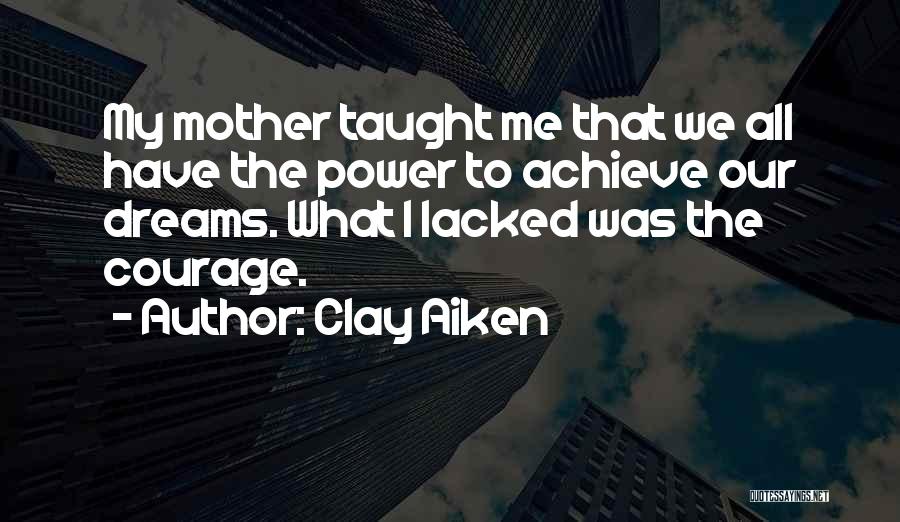 Mother Taught Me Quotes By Clay Aiken