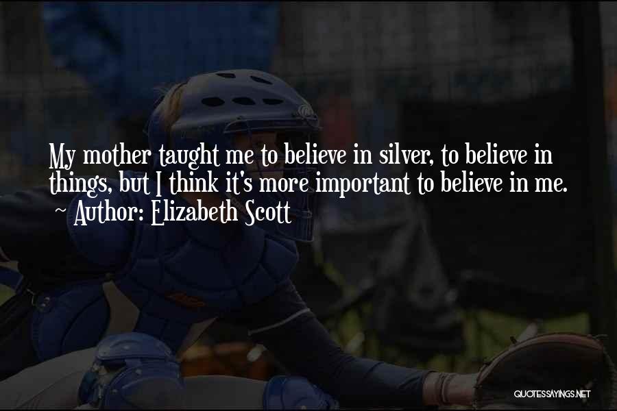 Mother Taught Me Quotes By Elizabeth Scott