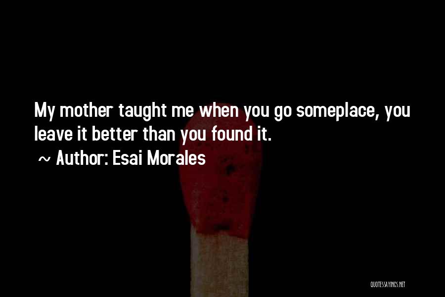 Mother Taught Me Quotes By Esai Morales