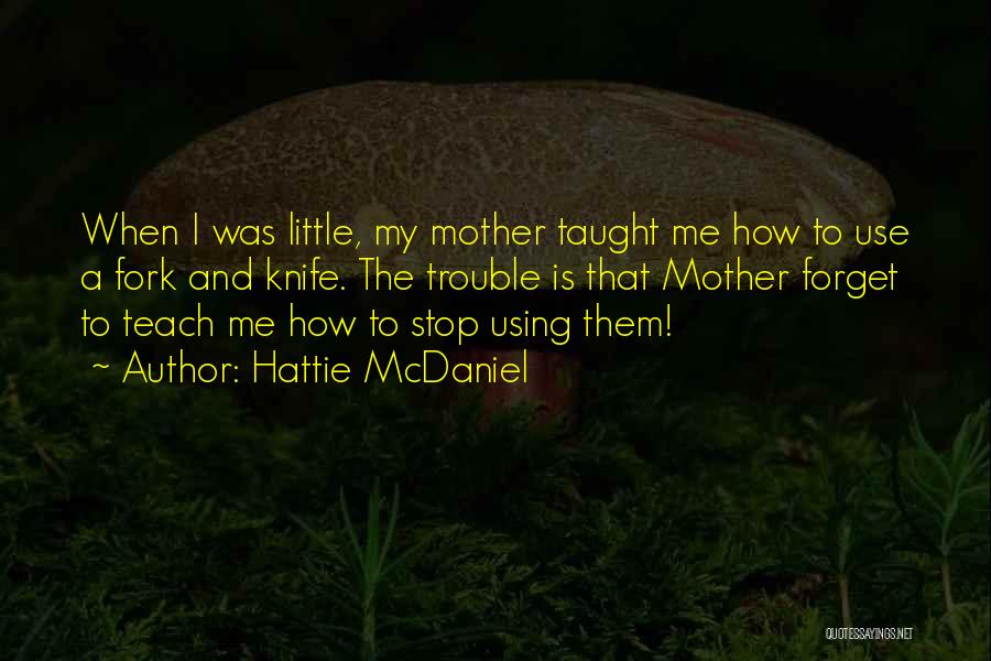 Mother Taught Me Quotes By Hattie McDaniel