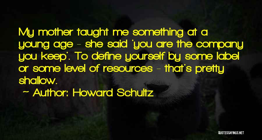 Mother Taught Me Quotes By Howard Schultz