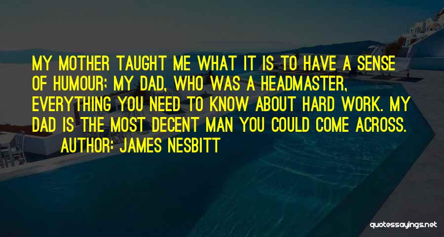 Mother Taught Me Quotes By James Nesbitt