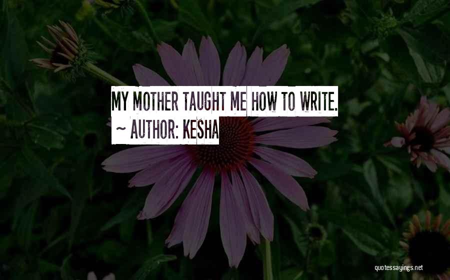 Mother Taught Me Quotes By Kesha