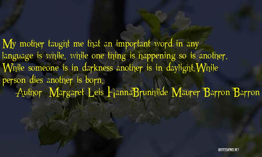 Mother Taught Me Quotes By Margaret Leis HannaBrunhilde Maurer Barron Barron