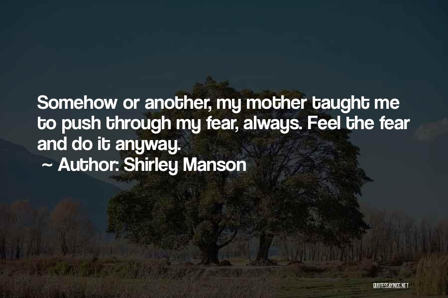 Mother Taught Me Quotes By Shirley Manson