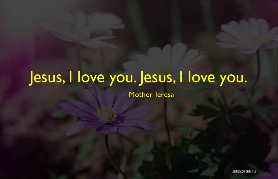 Mother Teresa Love Quotes By Mother Teresa