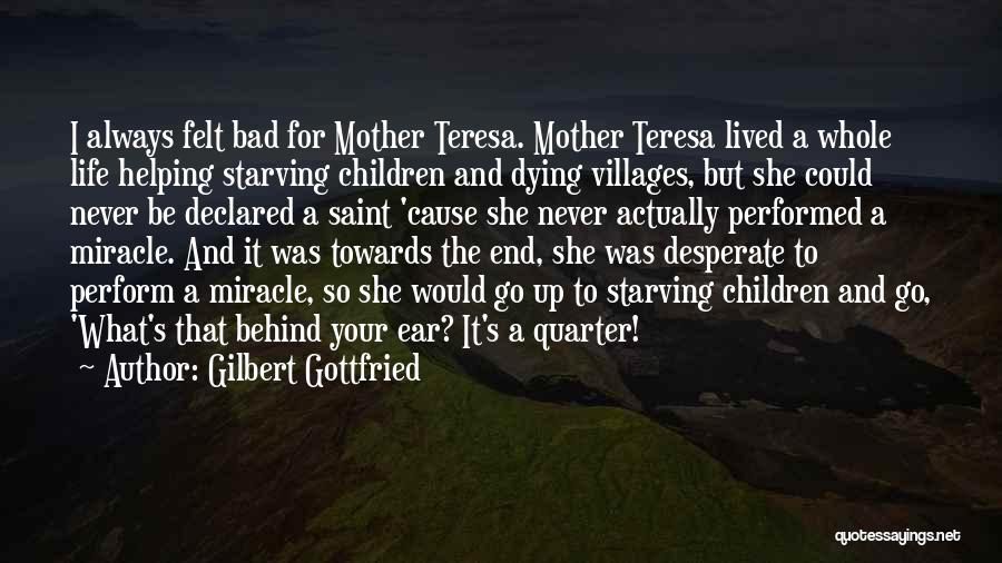 Mother Teresa's Life Quotes By Gilbert Gottfried