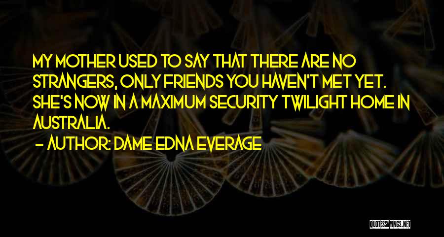 Mother There Quotes By Dame Edna Everage