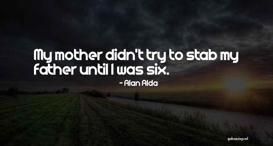 Mother To Father Quotes By Alan Alda Mother To Father Quotes By Alan Alda