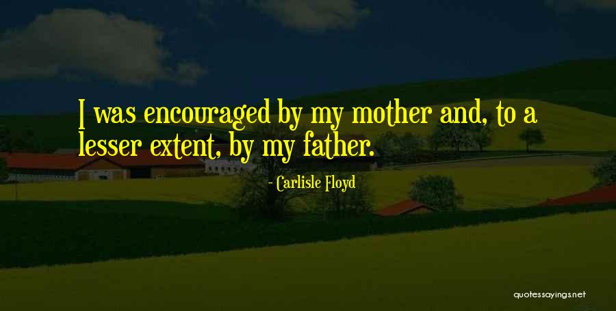 Mother To Father Quotes By Carlisle Floyd Mother To Father Quotes By Carlisle Floyd