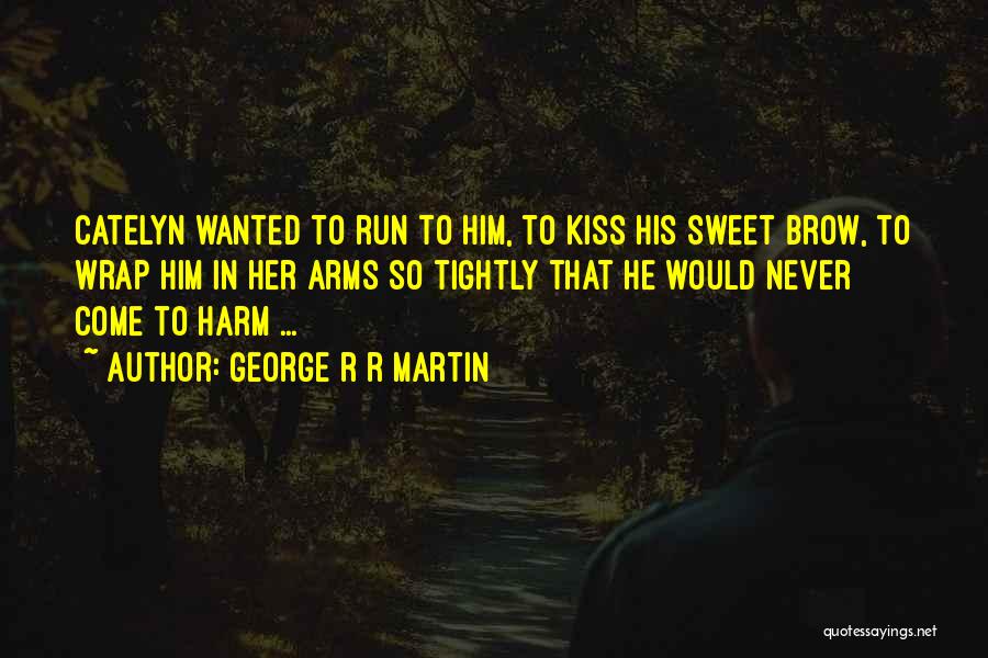 Mother To Son I Love You Quotes By George R R Martin