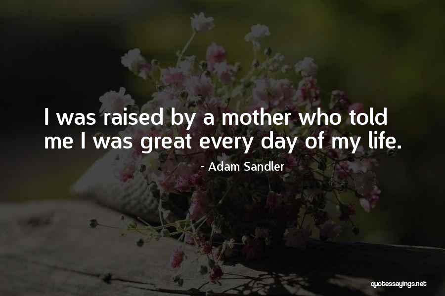 Mother Told Me Quotes By Adam Sandler Mother Told Me Quotes By Adam Sandler