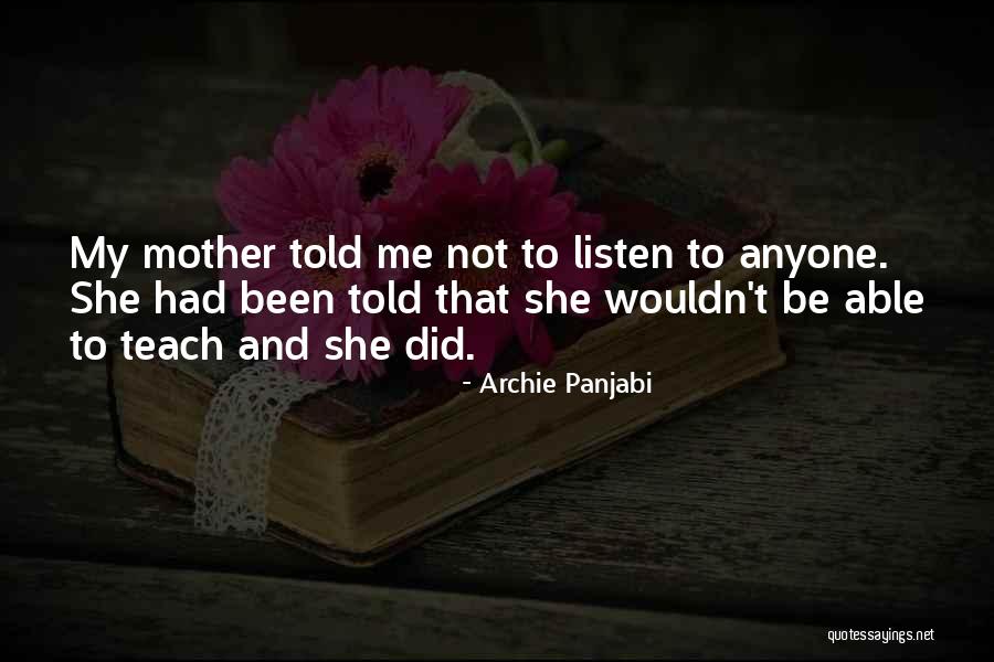 Mother Told Me Quotes By Archie Panjabi Mother Told Me Quotes By Archie Panjabi