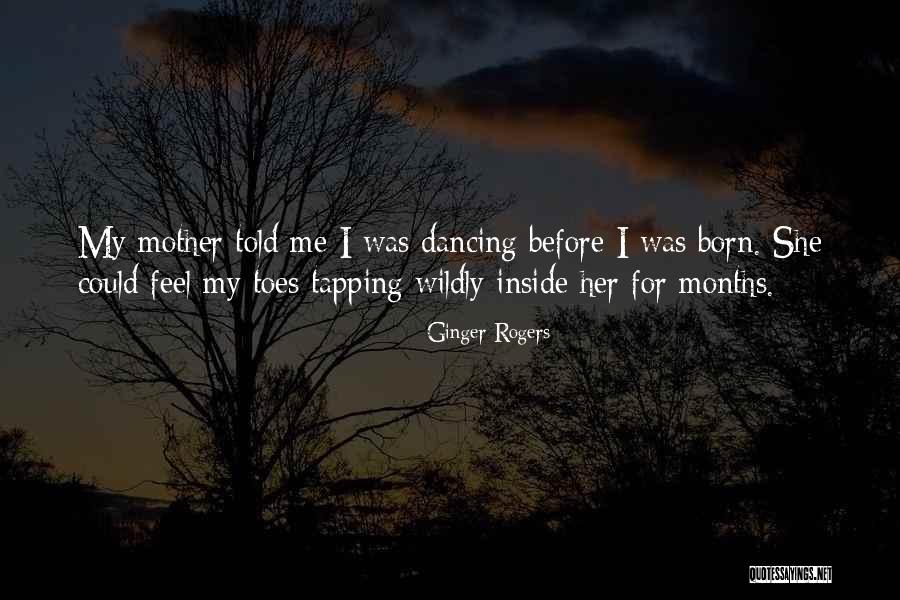 Mother Told Me Quotes By Ginger Rogers Mother Told Me Quotes By Ginger Rogers