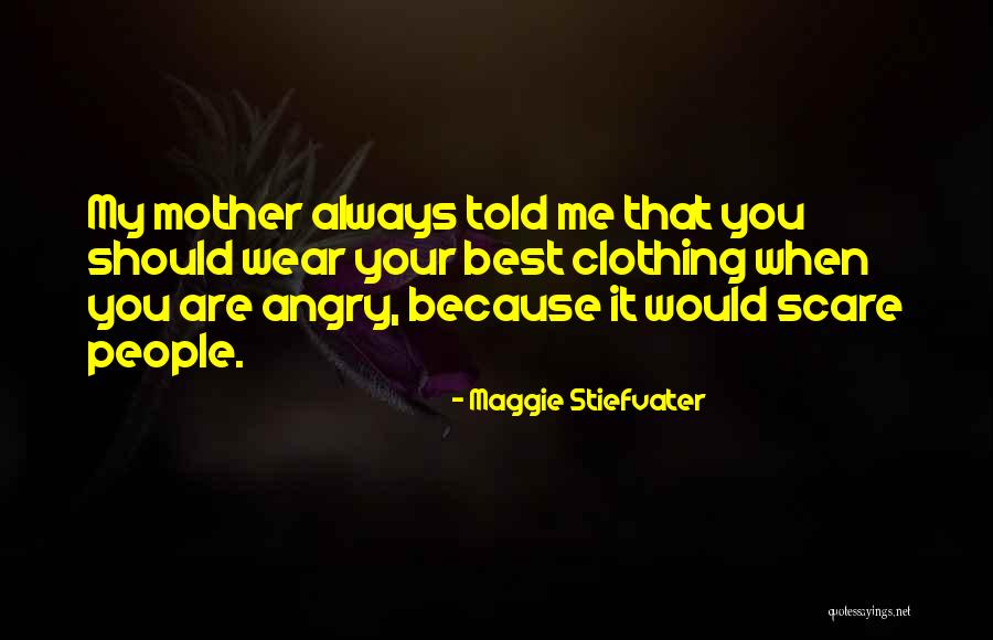 Mother Told Me Quotes By Maggie Stiefvater