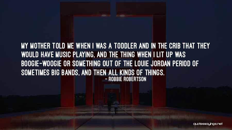 Mother Told Me Quotes By Robbie Robertson