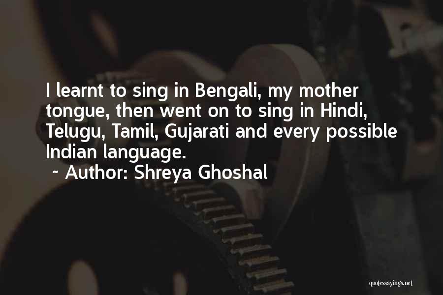 Mother Tongue Language Quotes By Shreya Ghoshal