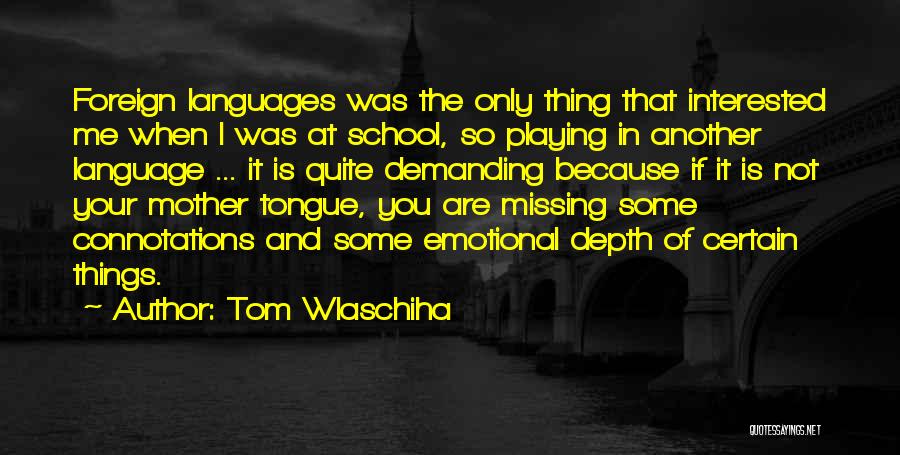 Mother Tongue Language Quotes By Tom Wlaschiha