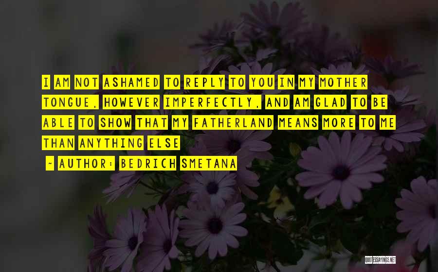 Mother Tongue Quotes By Bedrich Smetana