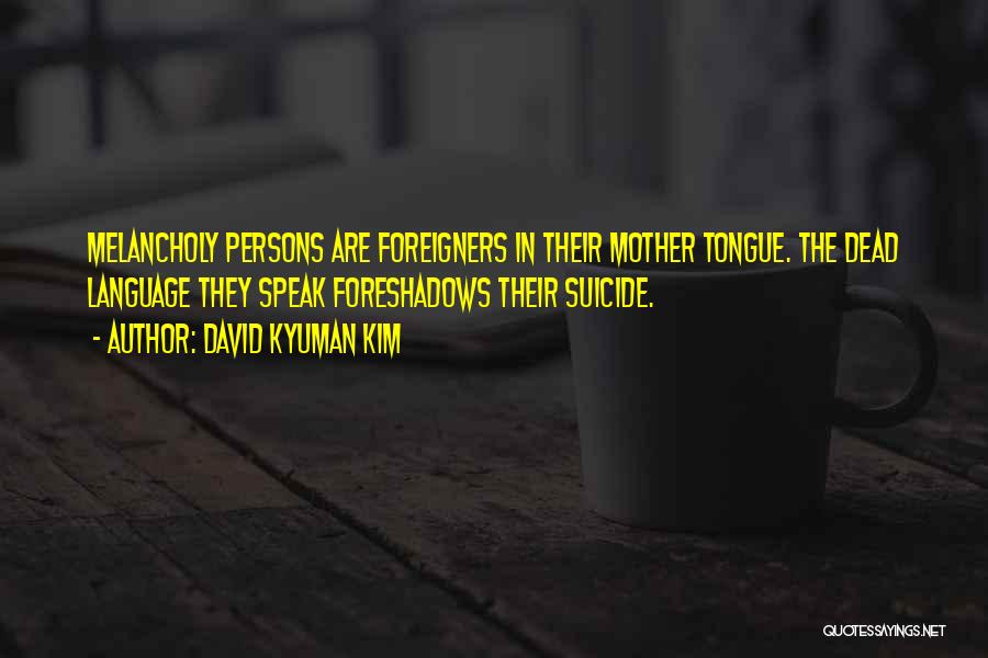Mother Tongue Quotes By David Kyuman Kim