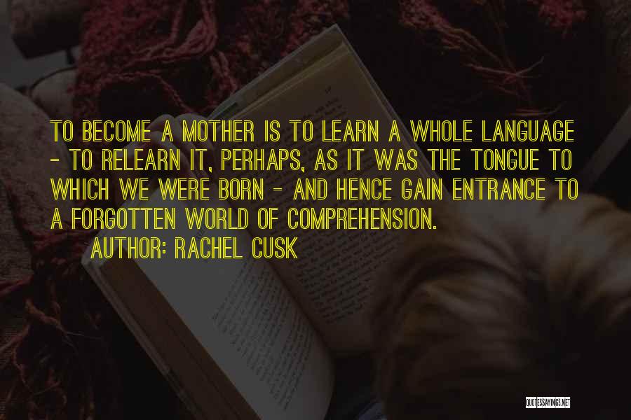 Mother Tongue Quotes By Rachel Cusk