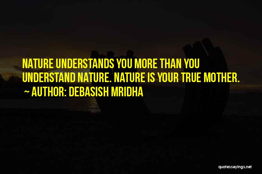 Mother Understands Quotes By Debasish Mridha