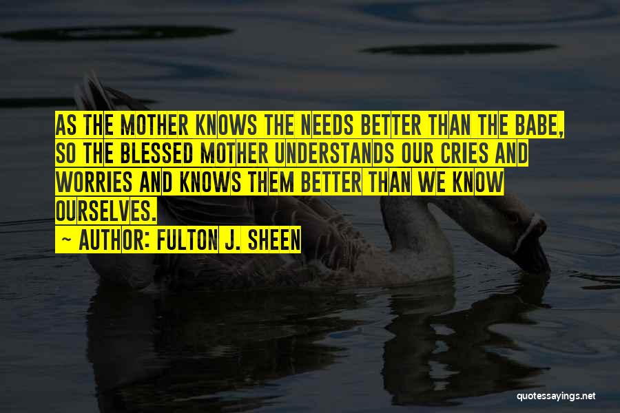 Mother Understands Quotes By Fulton J. Sheen