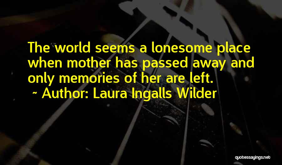 Mother Who Passed Away Quotes By Laura Ingalls Wilder