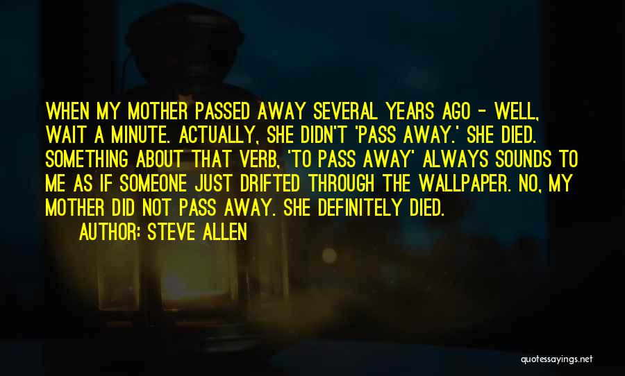 Mother Who Passed Away Quotes By Steve Allen