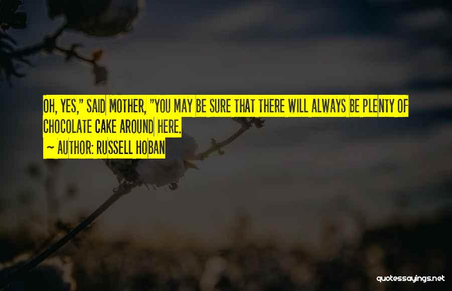Mother Will Always Be There Quotes By Russell Hoban