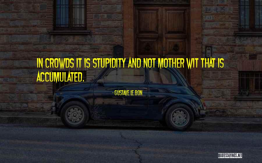 Mother Wit Quotes By Gustave Le Bon Mother Wit Quotes By Gustave Le Bon