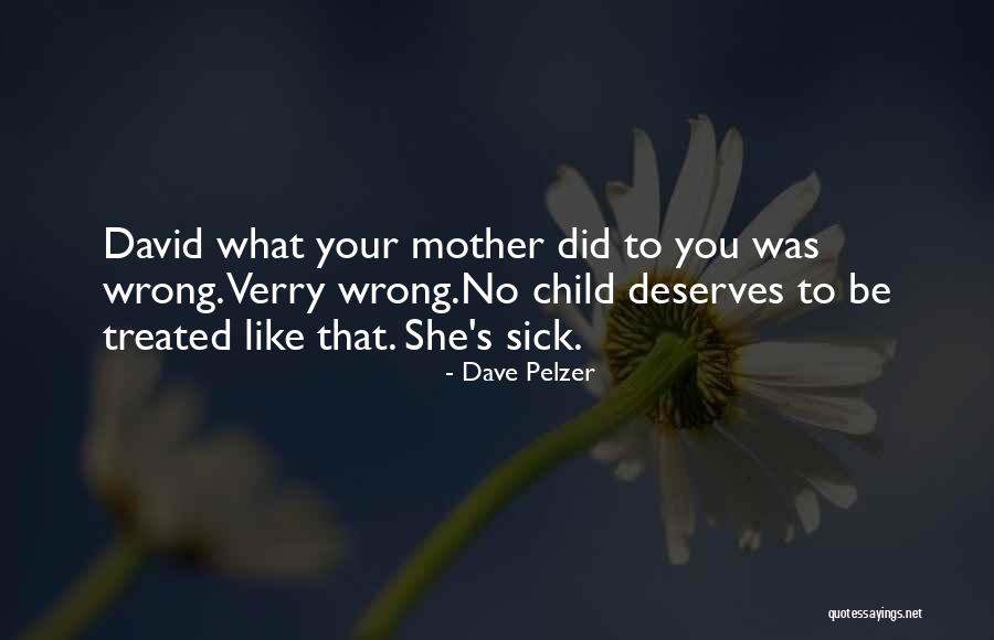 Mother With Sick Child Quotes By Dave Pelzer Mother With Sick Child Quotes By Dave Pelzer