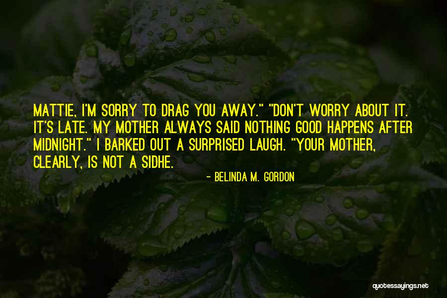 Mother Worry Quotes By Belinda M. Gordon Mother Worry Quotes By Belinda M. Gordon