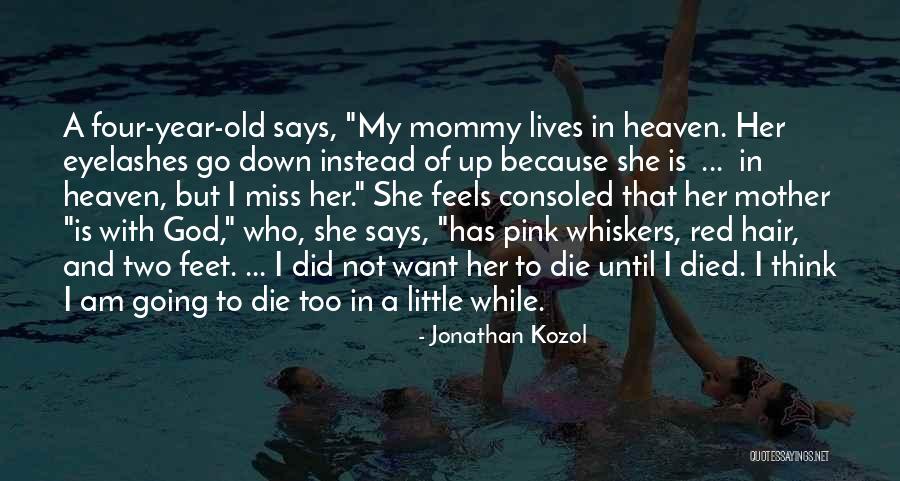 Mother You Are In Heaven Quotes By Jonathan Kozol Mother You Are In Heaven Quotes By Jonathan Kozol