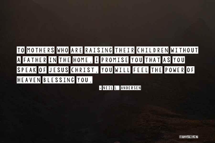 Mother You Are In Heaven Quotes By Neil L. Andersen Mother You Are In Heaven Quotes By Neil L. Andersen