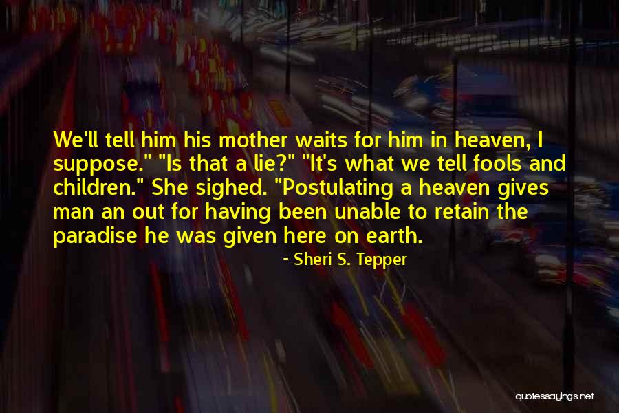 Mother You Are In Heaven Quotes By Sheri S. Tepper Mother You Are In Heaven Quotes By Sheri S. Tepper