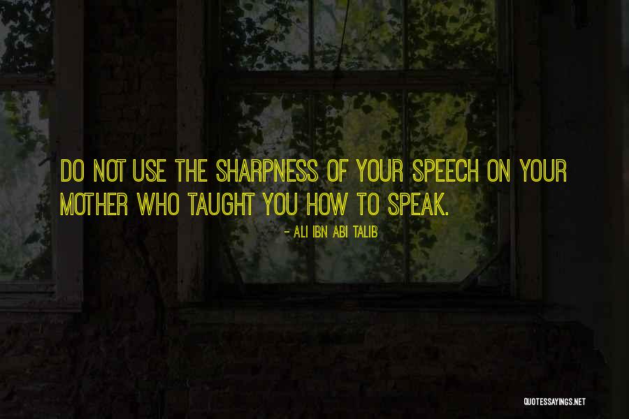 Mother You Taught Quotes By Ali Ibn Abi Talib Mother You Taught Quotes By Ali Ibn Abi Talib