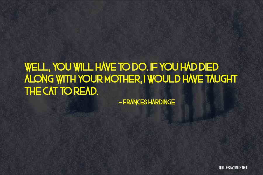 Mother You Taught Quotes By Frances Hardinge Mother You Taught Quotes By Frances Hardinge