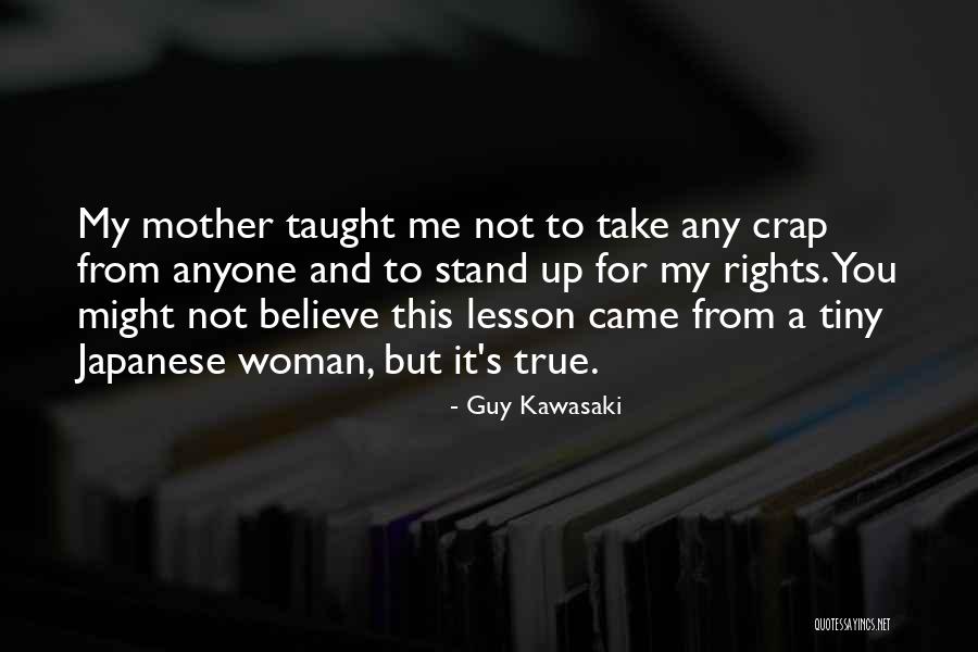 Mother You Taught Quotes By Guy Kawasaki Mother You Taught Quotes By Guy Kawasaki