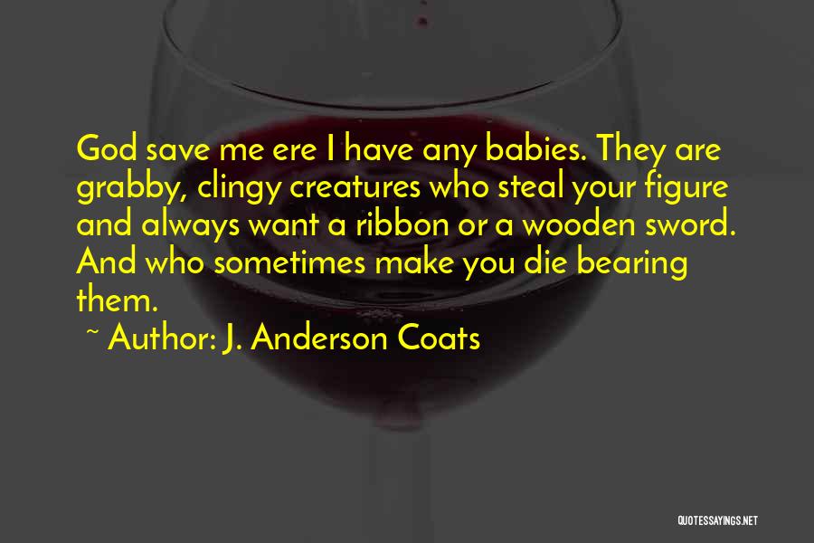 Motherhood And Babies Quotes By J. Anderson Coats