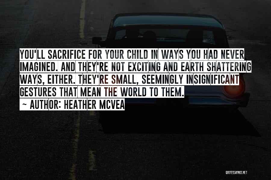 Motherhood And Sacrifice Quotes By Heather McVea