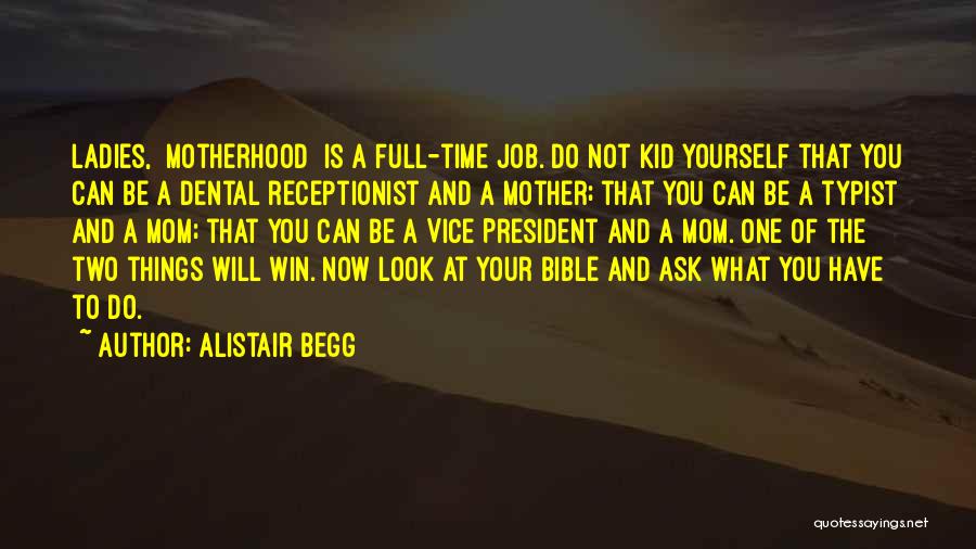 Motherhood Is A Full Time Job Quotes By Alistair Begg