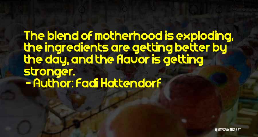 Motherhood Quotes By Fadi Hattendorf